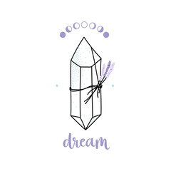 Magical crystal with attached lavender, decorated with moon phases, with brush calligraphy - dream. Doodle hand drawn illustration with texture. Vector isolated on white background.