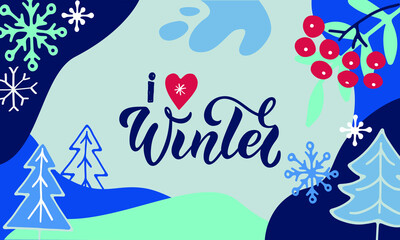 Winter background design with handwritten text I love winter, snowflakes, berries and leaves. Abstract art wallpaper design for banner, poster, invitation, card. Vector illustration, hand lettering