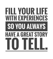 Fill your life with experiences so you always have a great story to tell. 
