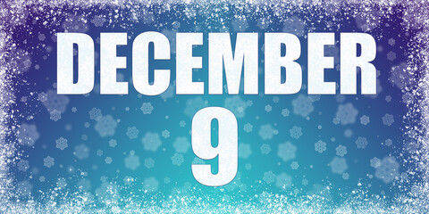 Winter blue gradient background with snowflakes and rime frame and a calendar with the date of 9 december, banner.