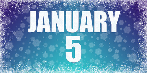 Winter blue gradient background with snowflakes and rime frame and a calendar with the date of 5 january, banner.