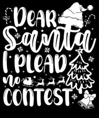 Merry Christmas Typography Funny Tshirt Design - Dear Santa I plead no contest