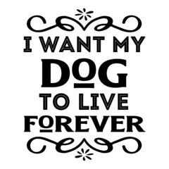 I want my dog to live forever SVG
