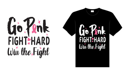 Go pink fight hard win the fight Breast Cancer T shirt design typography, lettering merchandise design.