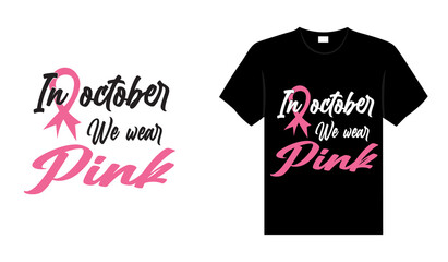 In October we wear pink Breast Cancer T shirt design typography, lettering merchandise design.