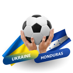 Soccer football competition match, national teams ukraine vs honduras