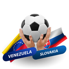 Soccer football competition match, national teams venezuela vs slovakia