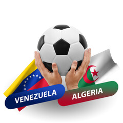 Soccer football competition match, national teams venezuela vs algeria