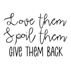 love them spoil them give them back background inspirational quotes typography lettering design