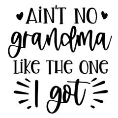 ain't no grandma like the one i got background inspirational quotes typography lettering design