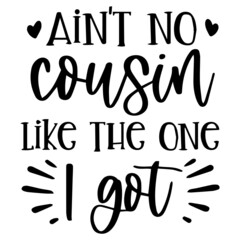 ain't no cousin like the one i got background inspirational quotes typography lettering design