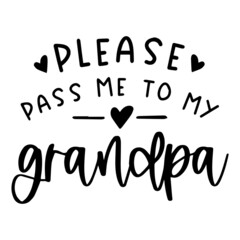 please pass me to my grandpa background inspirational quotes typography lettering design