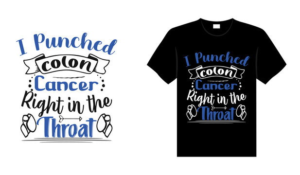 I punched colon cancer right in the throat Colon Cancer T shirt design, typography lettering merchandise design.