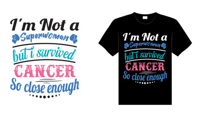 I'm not a superwoman but I survived cancer so close enough Thyroid Cancer T shirt design, typography lettering merchandise design.