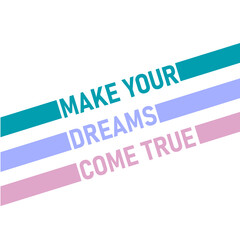 make your dreams come true