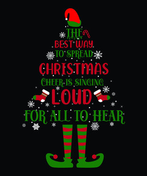 Elf Christmas T-shirt, The Best Way To Spread Christmas Cheer Is Singing Loud For All To Hear, Santa Hat, Elf Shirt Print Template