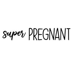 super pregnant background inspirational quotes typography lettering design