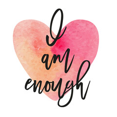 I am enough. Affirmation for good life with watercolour heart on background