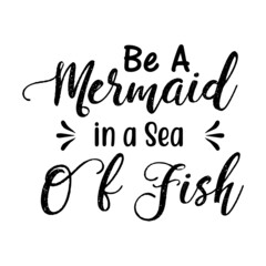 Be a Mermaid in a Sea of Fish SVG