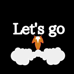 Handwriting text Let's Go Concept Make everyone aim, soar to success like a rocket.