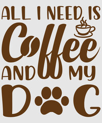 All I need is coffee and my dog t-shirt design