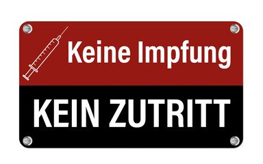 Keine Impfung, Keine Zutritt. Text und Icon auf einem schwarz-roten Schild.