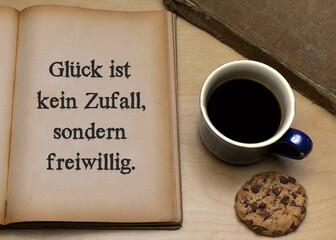 Glück ist kein Zufall, sondern freiwillig.