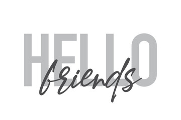 Modern, simple, minimal typographic design of a saying "Hello Friends" in tones of grey color. Cool, urban, trendy and playful graphic vector art with handwritten typography.