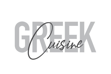 Modern, simple, minimal typographic design of a saying "Greek Cuisine" in tones of grey color. Cool, urban, trendy and playful graphic vector art with handwritten typography.