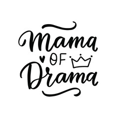 Mama of drama. Mom life funny quote. Parenting, raising kids mom saying. Hand lettering mother day design element