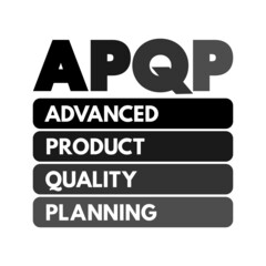 APQP Advanced Product Quality Planning - structured process aimed at ensuring customer satisfaction with new products or processes, acronym concept for presentations and reports