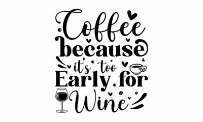 Coffee because it's too early for wine, Funny sleep and good night quotes, Vector design elements for, pillow, posters, cards, stickers and pajama, Calligraphic and typographic collection
