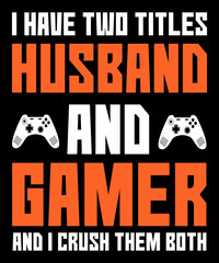 Obraz premium I have two titles husband and gamer t shirt design