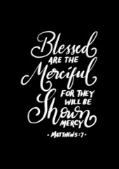 Fototapeta na wymiar Blessed Are The Merciful, For They Will Be Shown Mercy. Handwritten Inspirational Motivational Quote. Modern Calligraphy. Scripture Bible Hand Lettered. Bible Verses Quote.