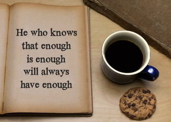 He who knows that enough is enough will always have enough
