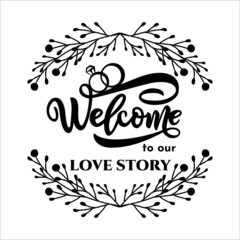 Welcome to our love story quote with wreath, rings. Hand script lettering style