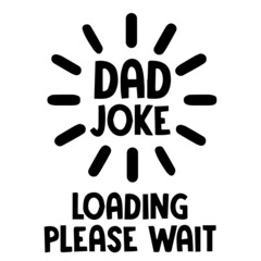 dad joke loading please wait background inspirational quotes typography lettering design