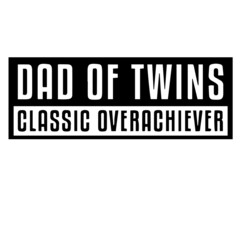 dad of twins classic overchiever background inspirational quotes typography lettering design