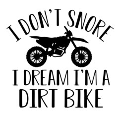 Fototapeta na wymiar i don't snore i dream i'm a dirt bike logo inspirational quotes typography lettering design