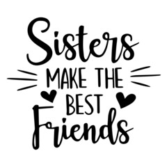 sisters make the best friends background inspirational quotes typography lettering design