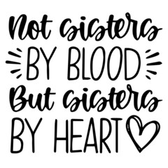 not sisters by blood but sisters by heart background inspirational quotes typography lettering design