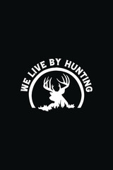 Hunting T-Shirt Design We Live Bt Hunting.