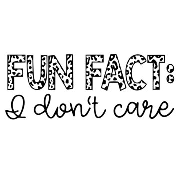 Fun Fact I Don't Care Background Inspirational Quotes Typography Lettering Design