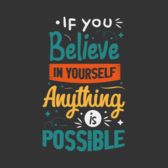 If you Believe in yourself anything is possible typography vector design template 
