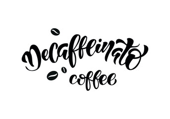Hand drawn lettering coffe decaffeinato. Vector illustration. Typography text design for a coffee house. 