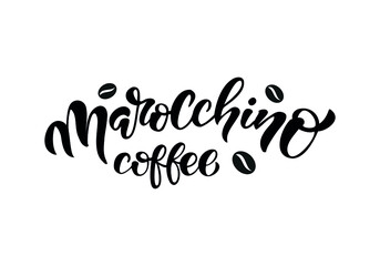 Hand drawn lettering coffe marocchino. Vector illustration. Typography text design for a coffee house.