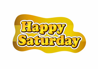 Happy Saturday text, to apply as a label, sticker, tag or motivational board. The phrase Happy Saturday is expressed as an encouragement to enjoy the holiday time. 