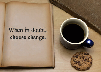 When in doubt, choose change. - obrazy, fototapety, plakaty