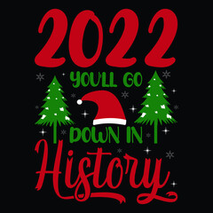 2022 You'll go down is history - Funny Christmas typography. T shirt design, with tree and Santa's hat.