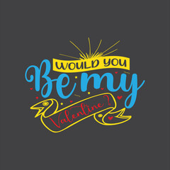 Would you be my valentine typography vector design template ready for print